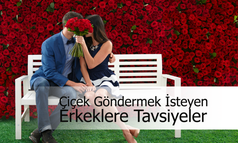 çiçek göndermek isteyenlere tavsiyeler