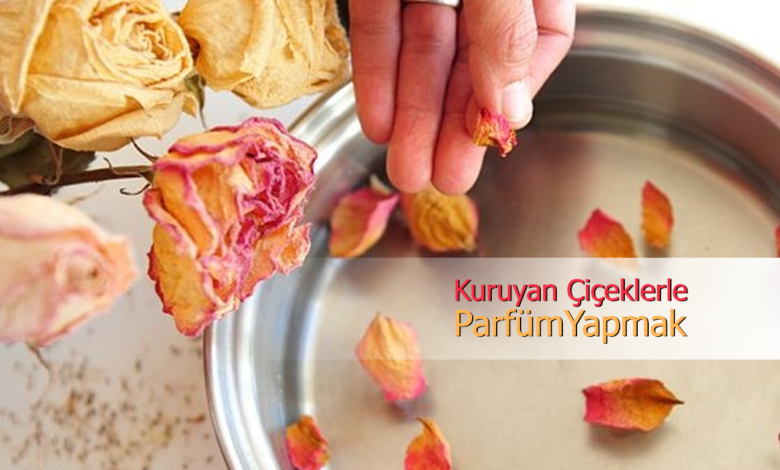kuruyan çiçeklerle parfüm yapmak