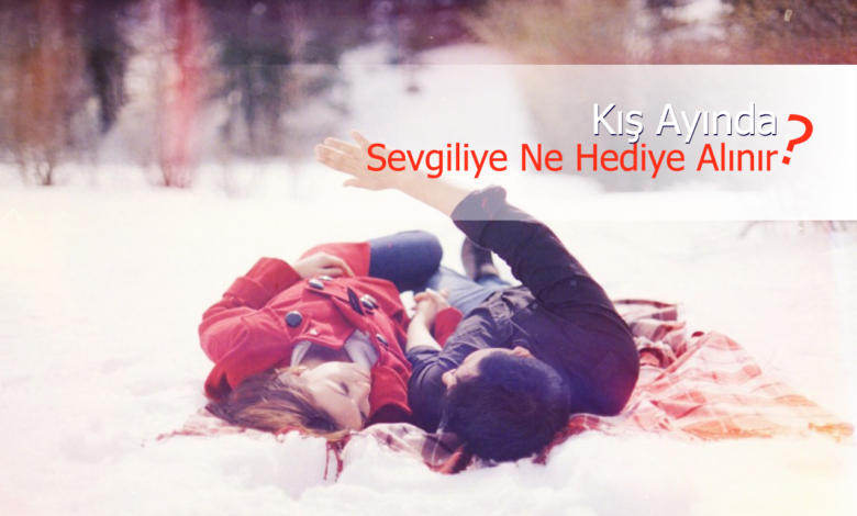 kış ayında sevgiliye hediye