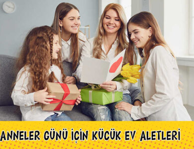 anneye kucuk ev aleti ne alinir anneler gunu hediyeleri